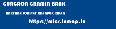 GURGAON GRAMIN BANK  HARYANA SONIPAT KHANPUR KALAN   micr code